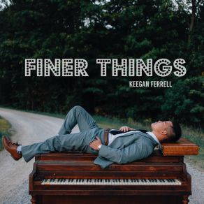 Download track Finer Things Keegan Ferrell