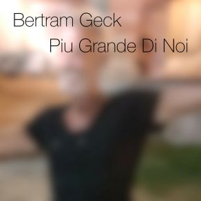 Download track Piu Grande Di Noi (Lounge) Bertram GeckThe Lounge