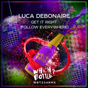 Download track Get It Right (Follow Everywhere) (Original Mix) Luca Debonaire