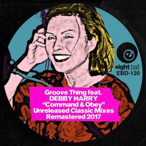 Download track Command & Obey (Lectroluv TV Track Mix) Groove ThingDeborah Harry