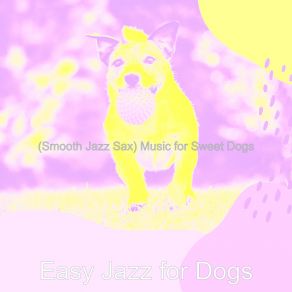 Download track Simplistic Moods For Sweet Dogs Easy Jazz For Dogs