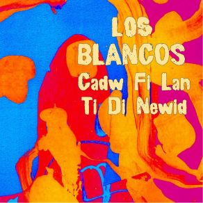 Download track Cadw Fi Lan Los Blancos