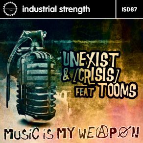 Download track Music Is My Weapon (Unexist Mix) Unexist, Crisis, Tooms