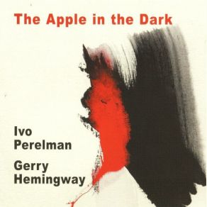 Download track The Apple In The Dark Gerry Hemingway, Ivo Perelman