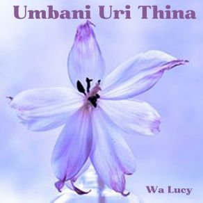 Download track Umbani Uri Thina Wa Lucy