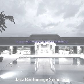 Download track Contemporary Backdrops For Cocktail Bars Jazz Bar Lounge Seduction