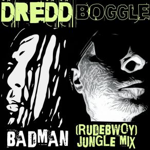 Download track Badman (Rudebwoy Jungle Mix) DreddBoggle