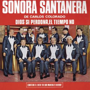 Download track Dios Sí Perdona, El Tiempo No Sonora Santanera