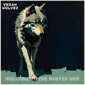 Download track Welcome To The Wolves' Den Vegan Wolves