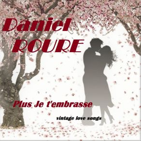 Download track Plus Je T'embrasse Daniel Roure