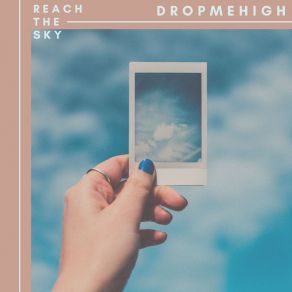 Download track REACH THE SKY DROPMEHIGH