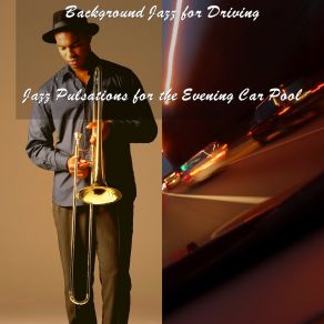 Download track Jazz Pulsations For The Evening Car Pool Background Jazz For Driving