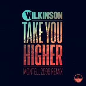 Download track Take You Higher (Montell2099 Remix) Alan Wilkinson