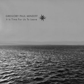 Download track It Is Time For Us To Leave Gregory Paul Mineeff