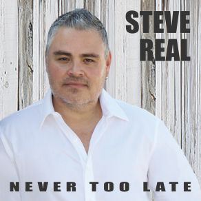 Download track Never Too Late Steve Real