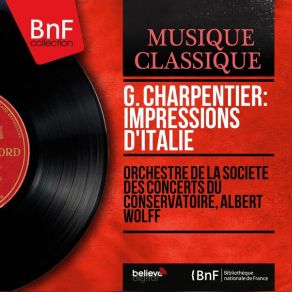 Download track Impressions D'Italie: 1. Sérénade Charpentier, Paris Conservatoire OrchestraJacques Balout