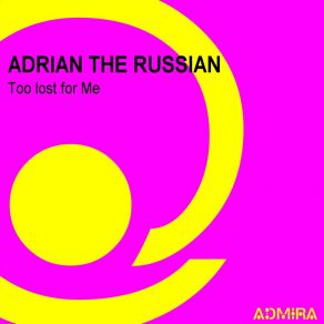 Download track Too Lost For Me (Energy Flow Mix) Adrian The Russian