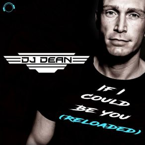 Download track If I Could Be You (Reloaded) (Single Edit) DJ DeanReloaded