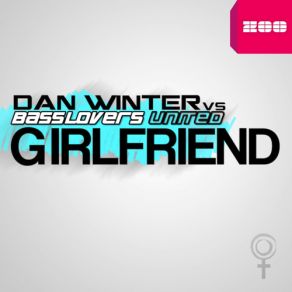 Download track Girlfriend (Bigroom Radio Edit) Dan Winter, Basslovers United