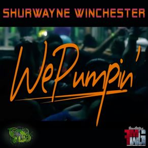 Download track We Pumpin Shurwayne Winchester