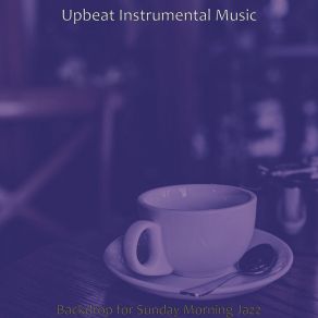 Download track Cultivated Backdrops For Coffeehouses Upbeat Instrumental Music