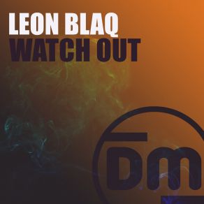 Download track Watch Out (Extended Mix) Leon Blaq