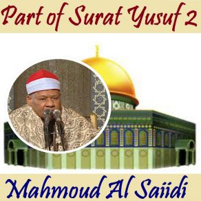 Download track Part Of Surat Yusuf 2, Pt. 2 (Quran) Mahmoud Al Saiidi