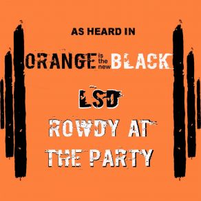 Download track Rowdy At The Party (As Heard In Orange Is The New Black) Lsd