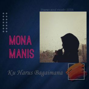 Download track Ku Harus Bagaimana Akustik Mona Manis