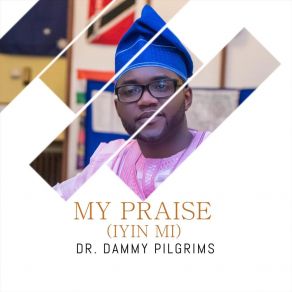 Download track Praise Dr. Dammy Pilgrims