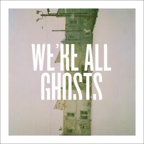 Download track Dead Is Dead We'Re All Ghosts