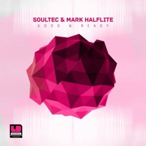 Download track Good & Ready (Original Mix) Soultec, Mark Halflite