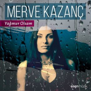 Download track Yağmur Olsam Merve Kazanç