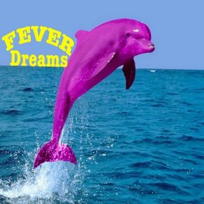 Download track I Think I'm Dreaming Fever Dreams