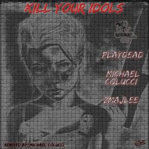 Download track Kill Your Idols (Original Mix) Play Dead