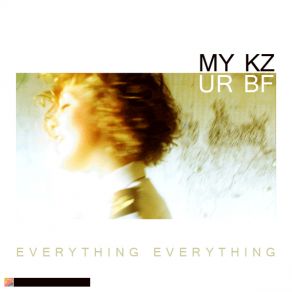 Download track MY KZ, UR BF (Original) Everything Everything