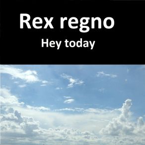 Download track Hey Today Rex Regno