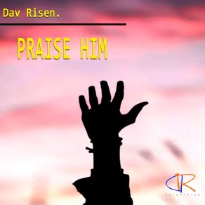 Download track Praise Him (Original Mix) Dav Risen