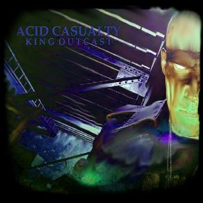 Download track King Outcast Acid Casualty