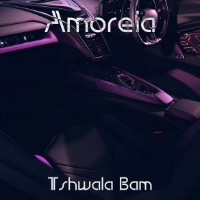 Download track Tshwala Bam Amoreia