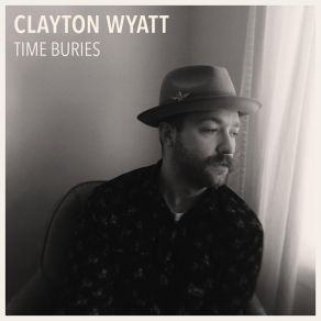 Download track Time Buries Clayton Wyatt