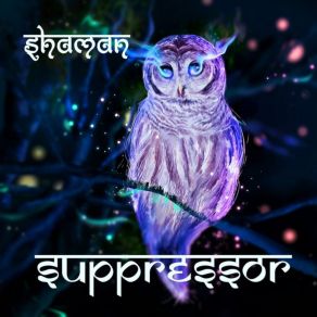 Download track Shaman (Pump My Witch Mix) Suppressor