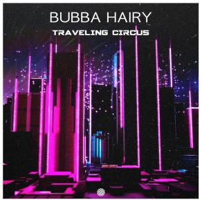 Download track Traveling Circus Bubba Hairy