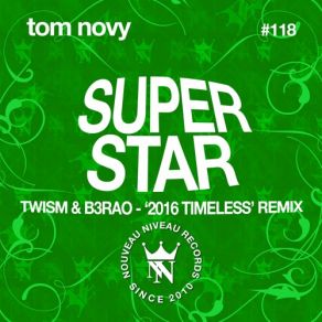 Download track Superstar (Twism & B3Rao 2016 Timeless Radio Remix) Tom Novy