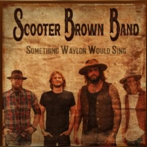 Download track Something Waylon Would Sing Scooter Brown Band