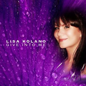 Download track Give Into Me Lisa Kolano