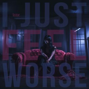 Download track I Just Feel Worse Leave