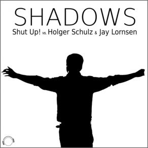 Download track Shadows (2Complex Remix) Shut Up, Holger Schulz, Jay Lornsen