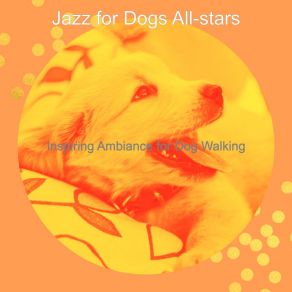 Download track Incredible Music For Puppers Jazz For Dogs All-Stars