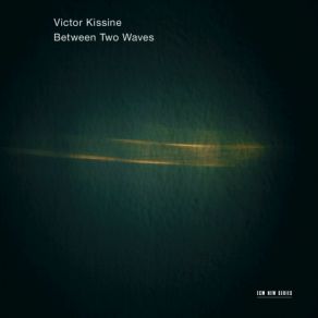 Download track Kissine- Between Two Waves Gidon Kremer, Kremerata Baltica, Roman Kofman